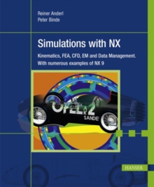 Image for Simulations with NX : Kinematics, FEA, CFD, EM and Data Management. With numerous examples of NX 9