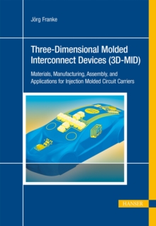 Image for Three-Dimensional Molded Interconnect Devices (3D-MID) : Materials, Manufacturing, Assembly and Applications for Injection Molded Circuit Carriers