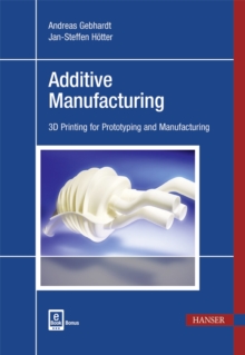 Image for Additive Manufacturing : 3D Printing for Prototyping and Manufacturing