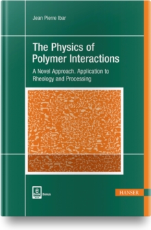 Image for The Physics of Polymer Interactions : A Novel Approach. Application to Rheology and Processing