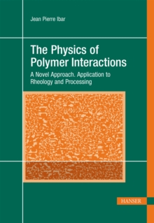 Image for The Physics of Polymer Interactions: A Novel Approach. Application to Rheology and Processing