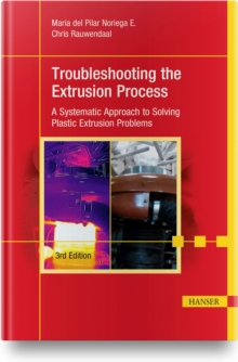 Image for Troubleshooting the Extrusion Process : A Systematic Approach to Solving Plastic Extrusion Problems