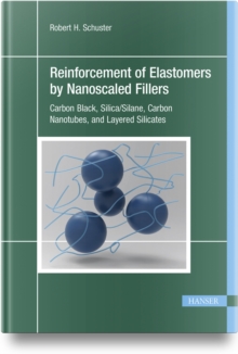 Image for Reinforcement of Elastomers by Nanoscaled Fillers : Carbon Black, Silica/Silane, Carbon Nanotubes, and Layered Silicates