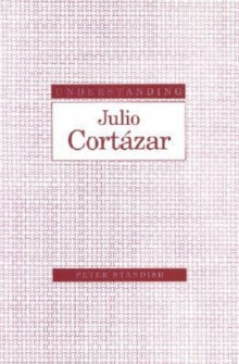 Image for Understanding Julio Cortazar