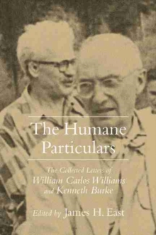 Image for The humane particulars  : the collected letters of William Carlos Williams and Kenneth Burke