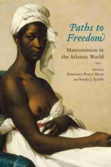 Image for Paths to Freedom : Manumission in the Atlantic World