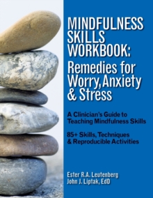 Image for Mindfulness Skills Workbook : Remedies for Worry, Anxiety & Stress: A Clinicians Guide to Teaching Mindfulness Skills