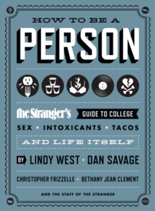 Image for How to be a person: the stranger's guide to college, sex, intoxicants, tacos, and life itself.