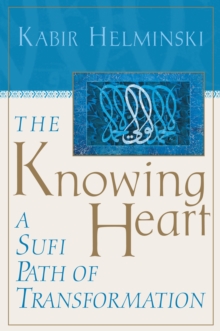 Image for The Knowing Heart : A Sufi Path of Transformation