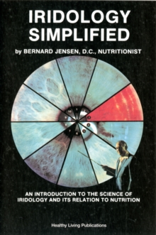 Iridology Simplified: An Introduction to the Science of Iridology and Its Relation to Nutrition