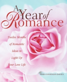Image for A Year of Romance : Twelve Months of Romantic Ideas to Light Up Your Love Life