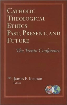 Image for Catholic Theological Ethics, Past, Present, and Future