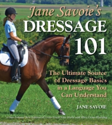 Image for Jane Savoie's dressage 101  : the ultimate source of dressage basics in a language you can understand
