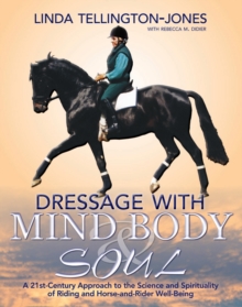 Image for Dressage with mind, body & soul: a 21st-century approach to the science and spirituality of riding and horse-and-rider well-being