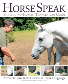 Horse Speak: An Equine-Human Translation Guide: Conversations with Horses in Their Language