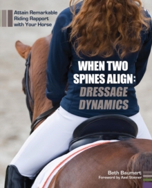 Image for When Two Spines Align: Dressage Dynamics: Attain Remarkable Riding Rapport With Your Horse