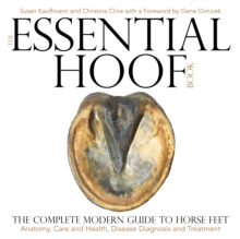 Image for The essential hoof book: the complete modern guide to horse feet : anatomy, care and health, disease diagnosis and treatment