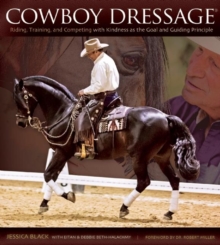 Image for Cowboy Dressage: Riding, Training, and Competing With Kindness As the Goal and Guiding Principle
