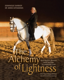 Image for Alchemy of Lightness: What Happens Between Horse and Rider On a Molecular Level and How It Helps Achieve the Ultimate Connection