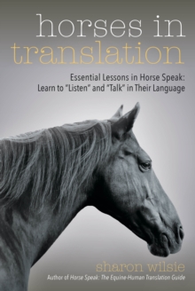 Image for Horses in translation: essential lessons in horse speak : learn to 'listen' and 'talk' in their language