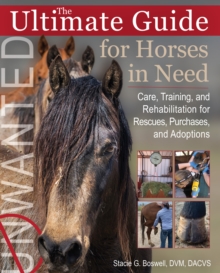 Image for The ultimate guide for horses in need  : care, training, and rehabilitation for rescues, purchases, and adoptions