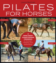 Pilates for Horses: A Mind-Body Conditioning Program for Strength, Mobility, and Performance