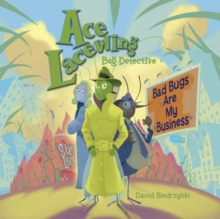 Image for Ace Lacewing, Bug Detective: Bad Bugs Are My Business