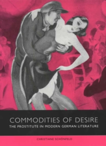 Image for Commodities of desire  : the prostitute in modern German literature