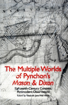 Image for The multiple worlds of Pynchon's Mason & Dixon  : eighteenth-century contexts, postmodern observations