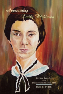 Image for Approaching Emily Dickinson  : critical currents and crosscurrents since 1960