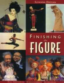 Image for Finishing the Figure : Doll Costuming, Embellishments, Accessories