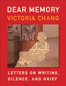 Image for Dear Memory: Letters on Writing, Silence, and Grief