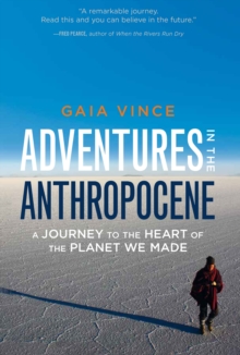 Image for Adventures in the Anthropocene: A Journey to the Heart of the Planet We Made