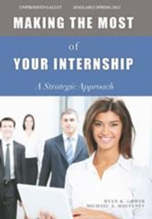 Image for Making the Most of Your Internship : A Strategic Approach