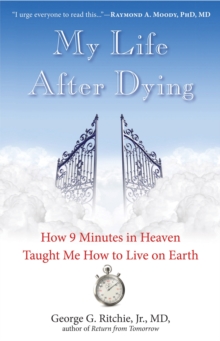 My Life After Dying: How 9 Minutes in Heaven Taught Me How to Live on Earth