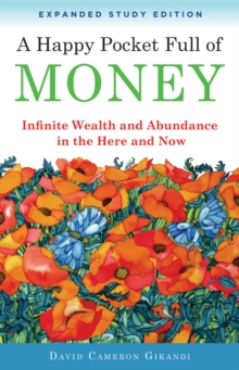 Happy Pocket Full of Money – Expanded Study Edition: Infinite Wealth and Abundance in the Here and Now