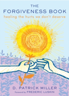 The Forgiveness Book: Healing the Hurts We Don’t Deserve