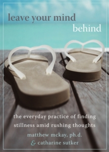 Image for Leave your mind behind  : the everyday practice of finding stillness amid rushing thoughts