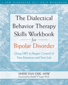 The Dialectical Behavior Therapy Skills Workbook for Bipolar Disorder: Using DBT to Regain Control of Your Emotions and Your Life