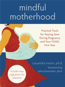 Image for Mindful motherhood  : practical tools for staying sane in pregnancy and your child's first year