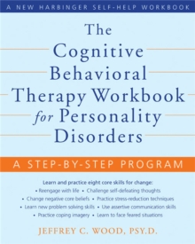 The Cognitive Behavioral Therapy Workbook for Personality Disorders: A Step-By-Step Program