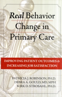 Image for Real behavior change in primary care  : improving patient outcomes and increasing job satisfaction