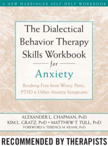 Image for The dialectical behavior therapy skills workbook for anxiety  : breaking free from worry, panic, PTSD & other anxiety symptoms