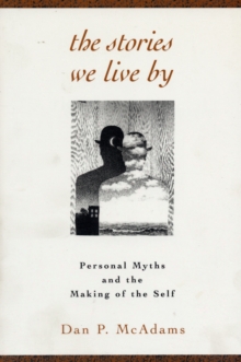 The Stories We Live By: Personal Myths and the Making of the Self