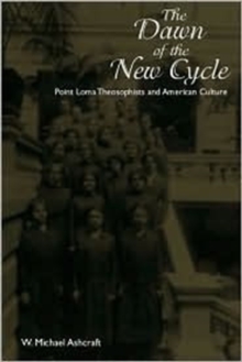 Image for Dawn Of The New Cycle : Point Loma Theosophists & American Culture