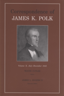 Correspondence Of James K. Polk, Vol. 10