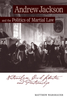 Andrew Jackson Andrew Jackson and the Politics of Martial Law