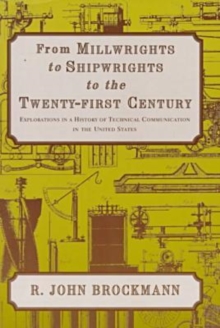 Image for From Millwrights To Shipwrights To The Twenty-First Century-Explorations In A History Of Technical Communication In The Un States