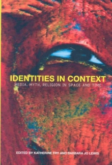 Image for Identities in Context : Media, Myth, Religion in Space and Time
