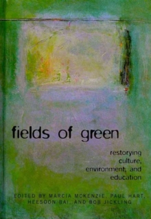 Image for FIELDS OF GREEN: RESTORYING CULTURE, ENVIRONMENT, AND EDUCATION